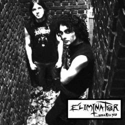 Eliminator (USA) : ...Will Kill You